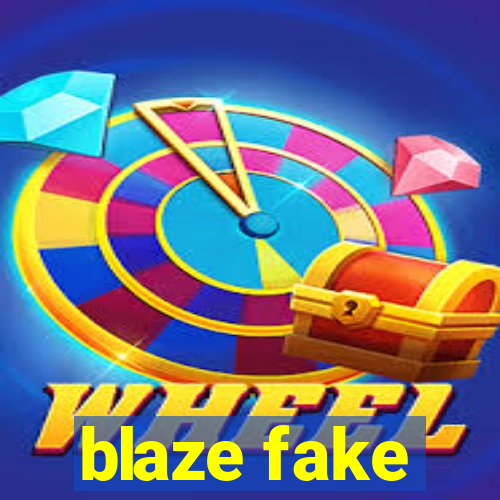 blaze fake